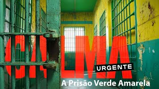 CALMA URGENTE! - A Prisão Verde Amarela
