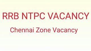 RRB NTPC Vacancy Details/Chennai zone Vacancy 2020