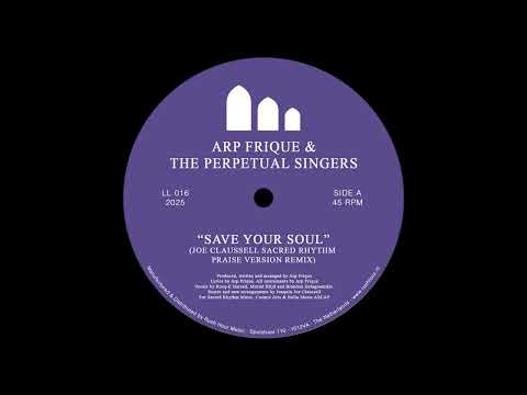 Arp Frique & The Perpetual Singers - Save Your Soul (Joe Claussell Sacred Rhythm Praise Version Mix)