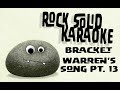 Bracket - Warren's Song Pt. 13 (karaoke)