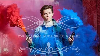 Tom Holland ► Nothing To Regret
