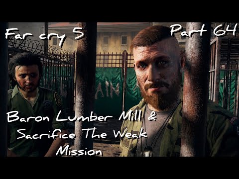 Far Cry 5 Baron Lumber Mill & Sacrifice The Weak Mission Pt 64