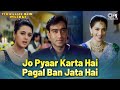 Jo Pyaar Karta Hai Pagal Ban Jata Hai Yeh Raaste Hai Pyar Ke Ajay Devgn Madhuri Preity Zinta