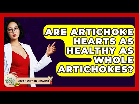 Are Artichoke Hearts As Healthy As Whole Artichokes? - Your Nutrition Network