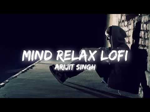 Mind Relax Lofi Songs Arijit Singh || 30 Min Nonstop Lofi Songs || Best Of Arijit Singh Songs
