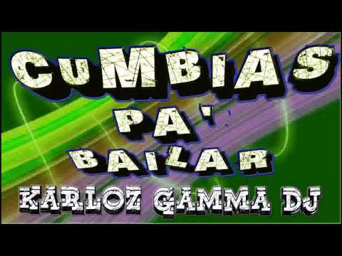 CUMBIAS PA BAILAR ((KARLOZ GAMMA DJ)))