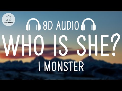 I MONSTER - Who Is She? (8D AUDIO)