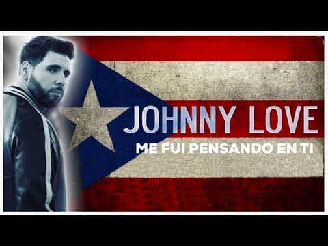 ME FUI PENSANDO EN TI  - JOHNNY LOVE (VIDEO OFICIAL) - PUERTO RICO