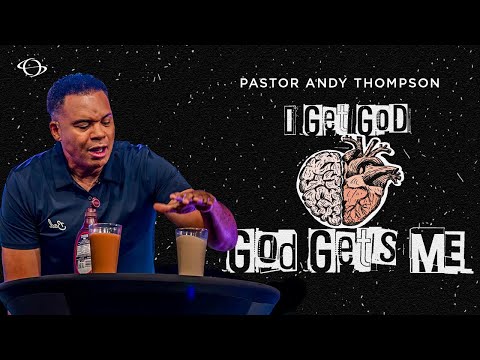 Pastor Andy Thompson | I Get God, God Gets Me | 8.31.25