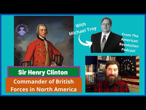 Sir Henry Clinton's Troubles Commanding The British Army - With Michael Troy