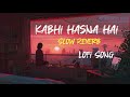 Kabhi Hasna Hai Kabhi Rona Hai Slow Reverb Lofi Song Slowedandreverb Hindisong