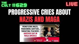 THE CULT #629: Progressive whines about Nazis, Grifters, MAGA and Trump