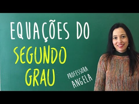 Equações do Segundo Grau - Professora Angela Matemática