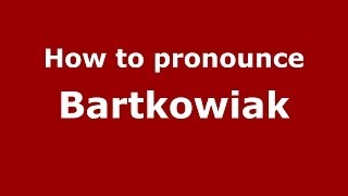 How to pronounce Bartkowiak