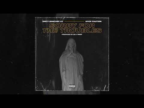 Dirty Sanchez x Dj J Hart   Sorry For The Troubles feat  Nyck Caution