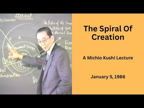 The Spiral Of Creation   A 1986 Michio Kushi Lecture