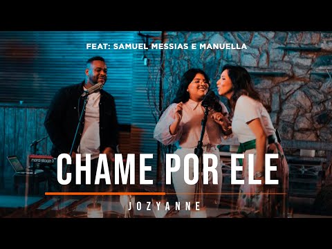JOZYANNE | Chame Por Ele - Feat: Samuel Messias e Manuella Lopes