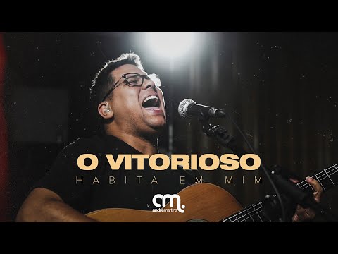 O Vitorioso Habita em Mim | André Martins