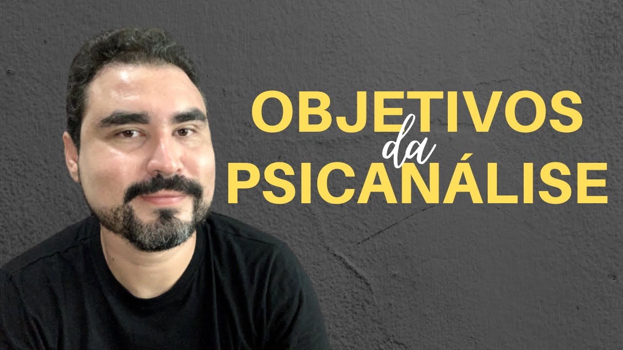 QUAL É O GRANDE OBJETIVO DO TRATAMENTO PSICANALÍTICO?