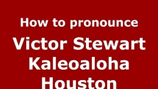 How to pronounce Victor Stewart Kaleoaloha Houston