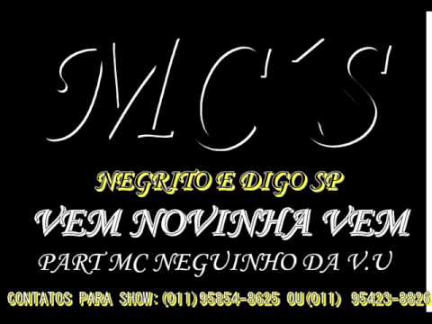 MC´S Negrito e Digo sp Vem Novinha vem Part MC neguinho Da v.u