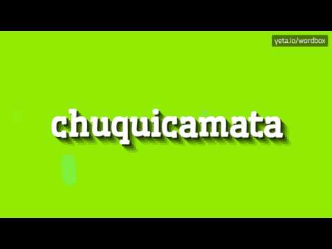 CHUQUICAMATA - HOW TO PRONOUNCE IT!?