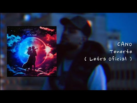 TENERTE - Cano ( Letra Oficial )
