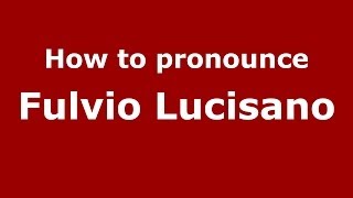 How to pronounce Fulvio Lucisano