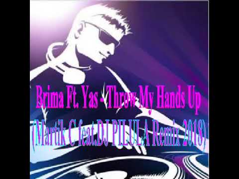 BRIMA ft.YAS - THROW MY HANDS UP (MARTIK C FEAT DJ PILULA REMIX 2018)