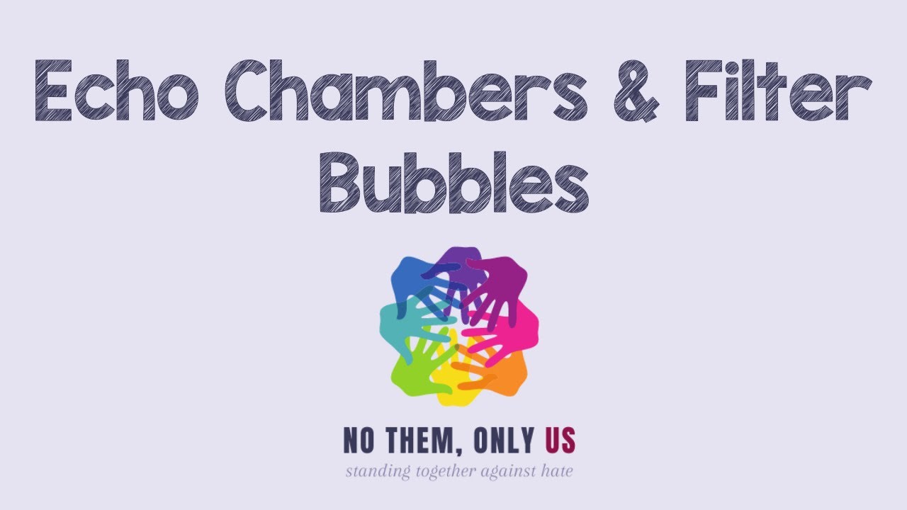 No Them, Only Us | Echo Chambers & Filter Bubbles