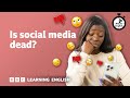 Is Social Media Dead ️ 6 Minute English