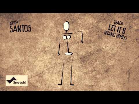 Santos - Let It B (Piano Mix) [Snatch! Records]