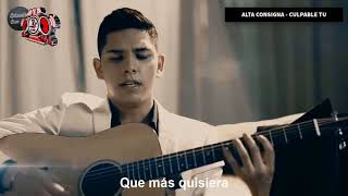 Alta Consigna - Culpable tu (LETRA)