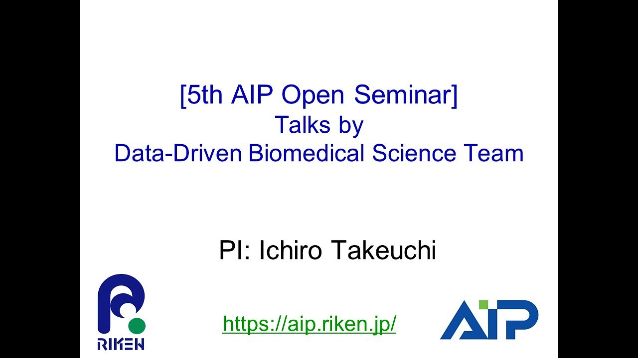 AIP Open Seminar #5: Data-Driven Biomedical Science Team (PI: Ichiro Takeuchi) thumbnails