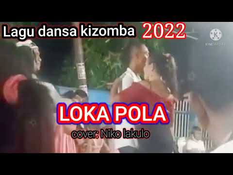 lagu dansa kizomba terbaru 2022 ll LOKA POLA ll cover : Niko Lakulo##Amburadu chanel👈