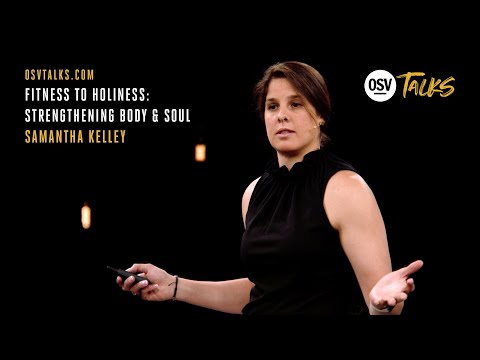 OSV Talks - Fitness to Holiness: Strengthening Body & Soul - Samantha Kelley