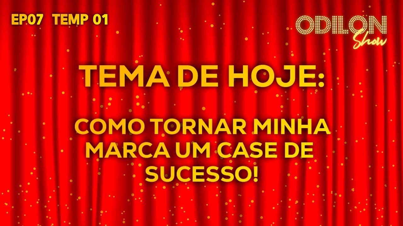 COMO TORNAR MINHA MARCA UM CASE DE SUCESSO? | ODILON SHOW | EP#7
