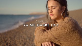 CAMILÚ - Ya Me Habré Ido