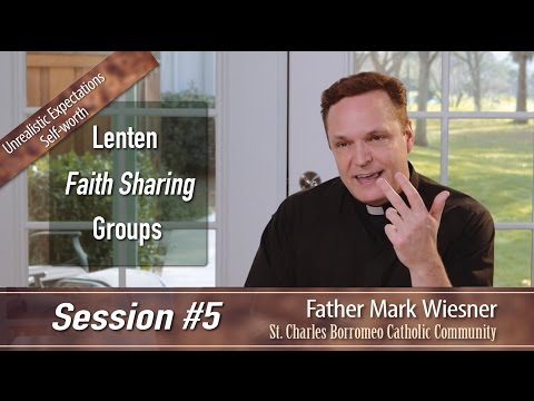 Session 5 - Lenten Faith Sharing Groups - Fr. Mark Wiesner