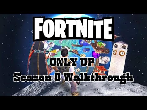 ONLY UP, Fortnite Season 8 Walkthrough.
