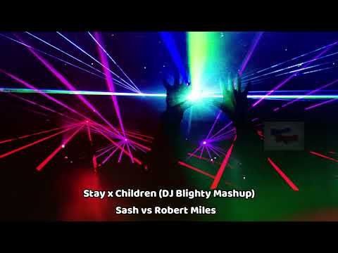 Stay x Children (DJ Blighty Mashup) (With Robert Miles) - Sash