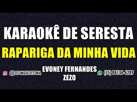 KARAOKÊ DE SERESTA - RAPARIGA DA MINHA VIDA (EVONEY FERNANDES E ZEZO)