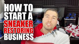 How To Start A Sneaker Restoring & Customizing Business