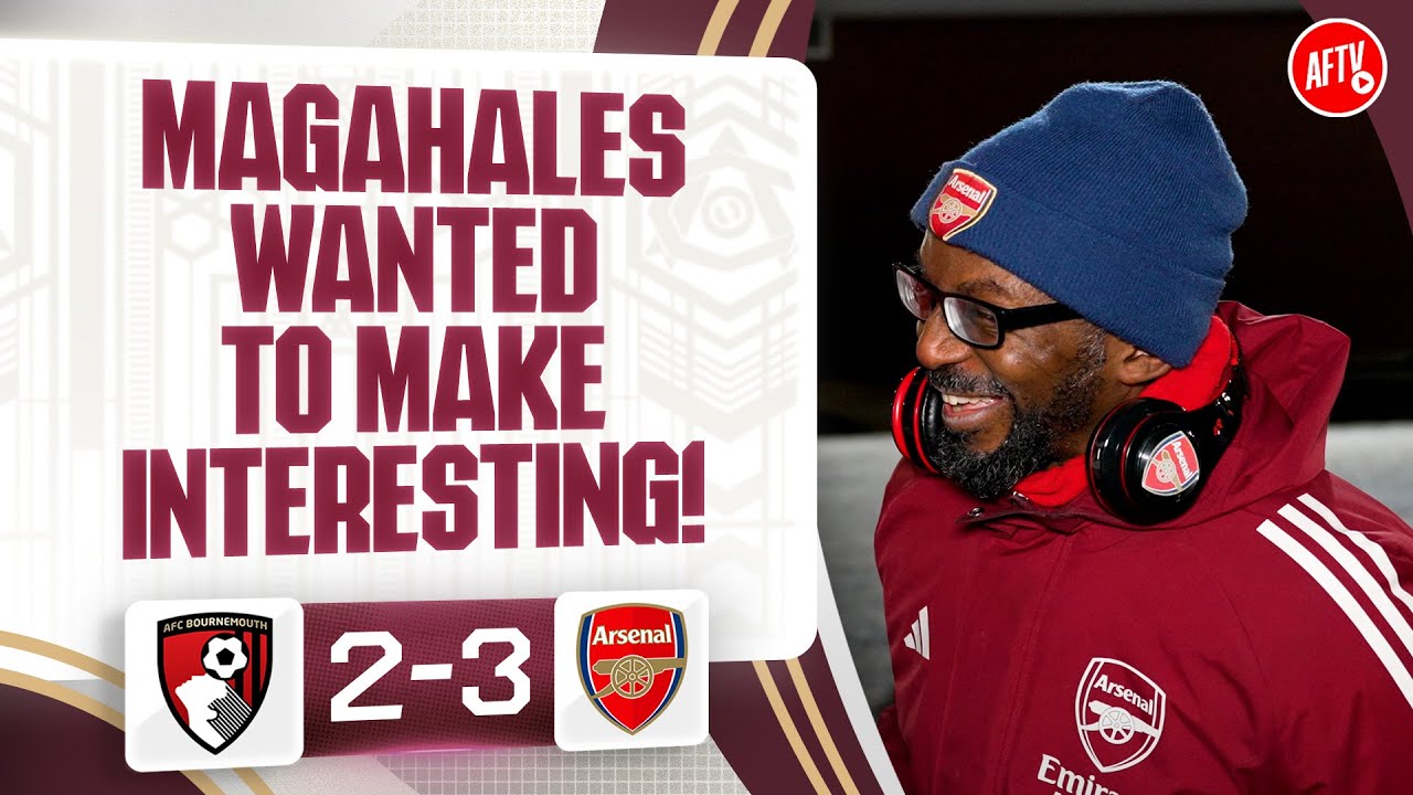 Magahales Wanted To Make Interesting! (Ty) | Bournemouth 2-3 Arsenal
