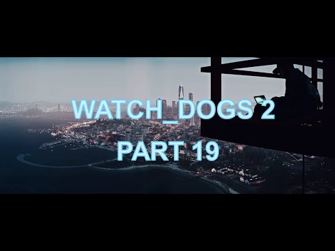 WATCH DOGS 2 Gameplay Walkthrough Part 19