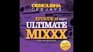 DEMOLISHA DEEJAYZ - Episode 18 - ULTIMATE MIXXX - Part.1