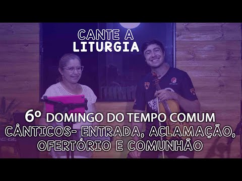 CANTE A LITURGIA #11 - 6º DOMINGO DO TEMPO COMUM | Ana Walquiria e Diego Palada