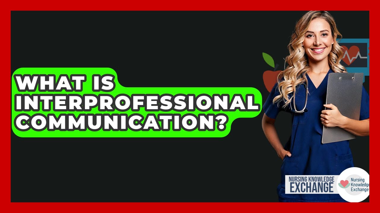 What Is Interprofessional Communication? - Nursing Knowledge Exchange