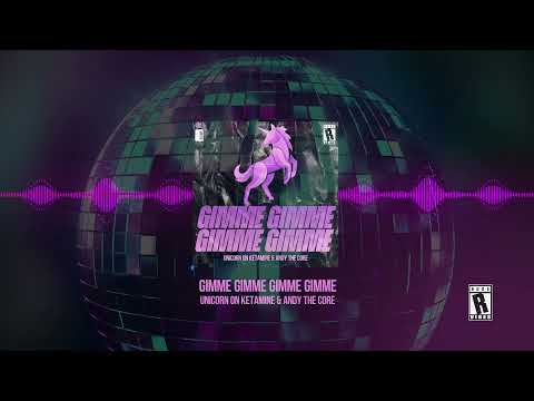 Unicorn On Ketamine & Andy The Core - GIMME GIMME GIMME GIMME