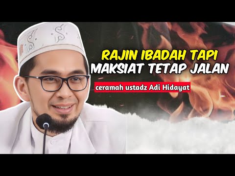 RAJIN IBADAH TAPI MAKSIAT TETAP JALAN | CERAMAH USTADZ ADI HIDAYAT